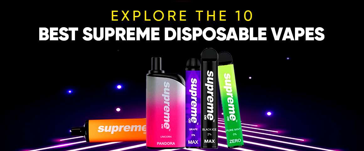 Explore the 10 Best Supreme Disposable Vapes