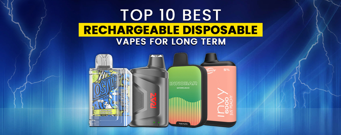 Top 10 Best Rechargeable Disposable Vapes for Long Term