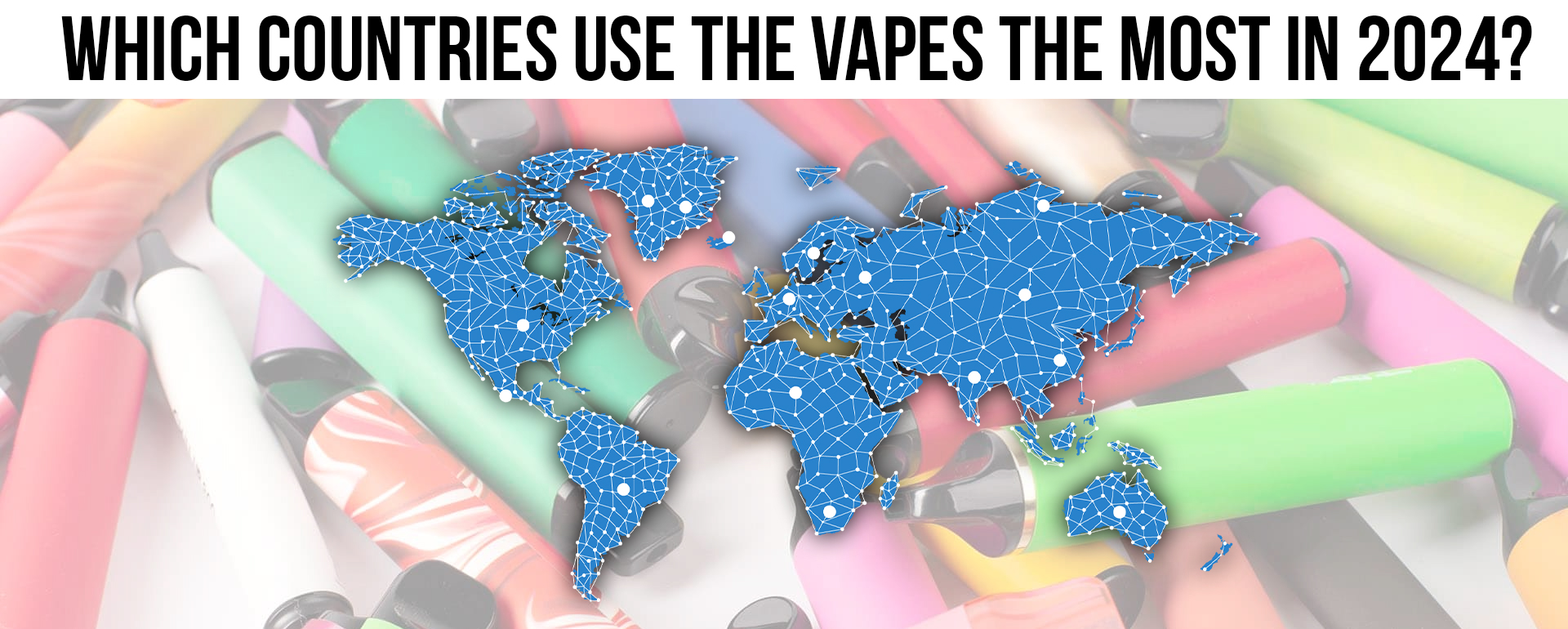 Which Countries Use Vapes the Most in 2024?